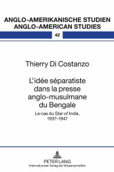 L' idée Séparatiste Dans la Presse Anglo-Musulmane du Bengale : Le Cas du «Star of India», 1937-1947