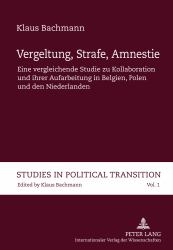 Vergeltung, Strafe, Amnestie : Eine Vergleichende Studie Zu Kollaboration und Ihrer Aufarbeitung in Belgien, Polen und Den Niederlanden