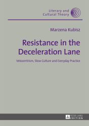 Resistance in the Deceleration Lane : Velocentrism, Slow Culture and Everyday Practice
