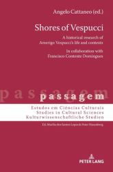 Shores of Vespucci : A Historical Research of Amerigo Vespucci's Life and Contexts in Collaboration with Francisco Contente Domingues