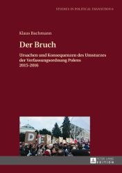 Der Bruch : Ursachen und Konsequenzen des Umsturzes der Verfassungsordnung Polens 2015-2016