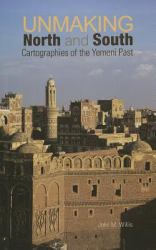 Unmaking North and South : Cartographies of the Yemeni Past