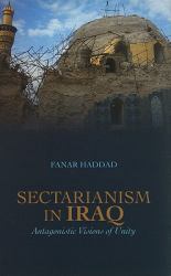 Sectarianism in Iraq : Antagonistic Visions of Unity