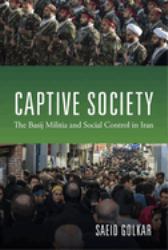 Captive Society : The Basij Militia and Social Control in Iran