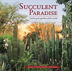 Succulent Paradise : Twelve Great Gardens of the World