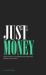 Just Money : How Society Can Break the Despotic Power of Finance
