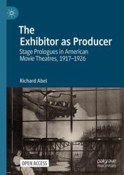 The Exhibitor As Producer : Stage Prologues in American Movie Theatres, 1917-1926