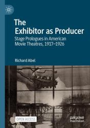The Exhibitor As Producer : Stage Prologues in American Movie Theatres, 1917-1926