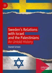 Sweden's Relations with Israel and the Palestinians : An Untold History