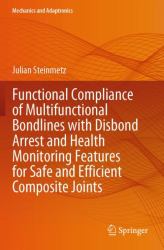 Functional Compliance of Multifunctional Bondlines with Disbond Arrest and Health Monitoring Features for Safe and Efficient Composite Joints