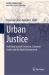 Urban Justice : Debating Spatial Exclusion, Common Goods and the Built Environment