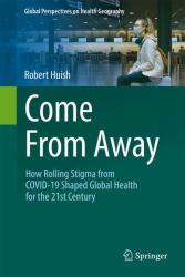 Come from Away : How Rolling Stigma from COVID-19 Shaped Global Health for the 21st Century