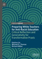 Preparing White Teachers for Anti-Racist Education : Critical Reflection and Generativity for Transformative Praxis