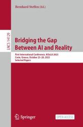 Bridging the Gap Between AI and Reality : First International Conference, AISoLA 2023, Crete, Greece, October 23-28, 2023, Selected Papers