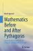 Mathematics Before and after Pythagoras : Exploring the Foundations and Evolution of Mathematical Thought