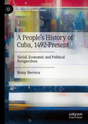 A People's History of Cuba, 1492-Present : Social, Economic and Political Perspectives