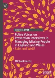 Police Voices on Prevention Interviews in Managing Missing People in England and Wales : Safe and Well?
