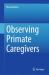 Observing Primate Caregivers