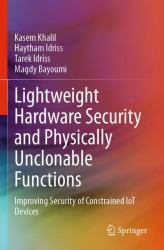 Lightweight Hardware Security and Physically Unclonable Functions : Improving Security of Constrained IoT Devices