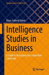 Intelligence Studies in Business : A Guide to Navigating the Competitive Landscape