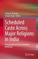 Scheduled Caste Across Major Religions in India : Demography and Socio-Economic Wellbeing