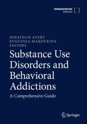 Substance Use Disorders and Behavioral Addictions : A Comprehensive Guide
