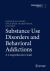 Substance Use Disorders and Behavioral Addictions : A Comprehensive Guide