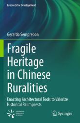 Fragile Heritage in Chinese Ruralities : Enacting Architectural Tools to Valorize Historical Palimpsests