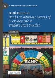 Bankminded : Banks As Intimate Agents of Everyday Life in Welfare State Sweden