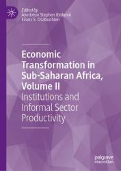 Economic Transformation in Sub-Saharan Africa, Volume II : Institutions and Informal Sector Productivity