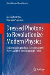 Dressed Photons to Revolutionize Modern Physics : Exploring Longitudinal Electromagnetic Waves and off-Shell Quantum Fields