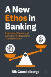 A New Ethos in Banking : Embracing Values and Ethics for a Meaningful Transformation