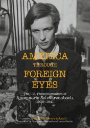 America Through Foreign Eyes : The U. S. Photojournalism of Annemarie Schwarzenbach, 1936-1941