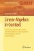 Linear Algebra in Context : A Gateway to the Discrete Fourier Transform, Bilinear and Sesquilinear Forms, Algebras, Tensors and Mechanics