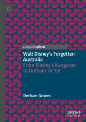 Walt Disney's Forgotten Australia : From Mickey's Kangaroo to Outback at Ya!