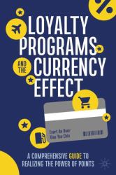 Loyalty Programs and the Currency Effect : A Comprehensive Guide to Realizing the Power of Points