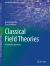 Classical Field Theories : A Student Companion