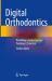 Digital Orthodontics : Providing a Contemporary Treatment Solution