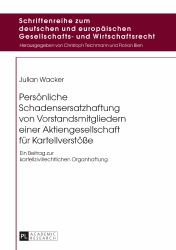 Persoenliche Schadensersatzhaftung Von Vorstandsmitgliedern Einer Aktiengesellschaft Fuer Kartellverstoeße : Ein Beitrag Zur Kartellzivilrechtlichen Organhaftung