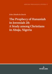 The Prophecy of Hananiah in Jeremiah 28: a Study among Christians in Abuja, Nigeria