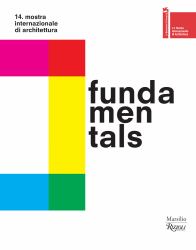 Fundamentals : 14th International Architecture Exhibition-- la Biennale Di Venezia
