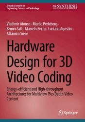 Hardware Design for 3D Video Coding : Energy Efficient and High Throughput Architectures for Multiview Plus Depth Video Content