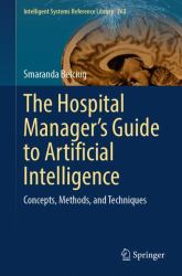 The Hospital Manager's Guide to Artificial Intelligence : Concepts, Methods, and Techniques