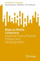 Maps As Media Constructs : Exploring Theory, Practice, Critique, and Neopragmatism
