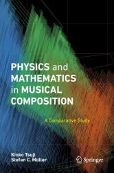 Physics and Mathematics in Musical Composition : A Comparative Study