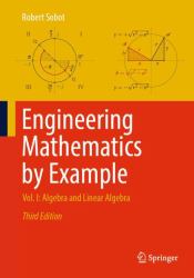 Engineering Mathematics by Example : Vol. I: Algebra and Linear Algebra