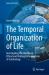 The Temporal Organization of Life : Investigating the Conceptual, Ethical and Cosmological Implications of Astrobiology