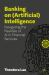 Banking on (Artificial) Intelligence : Navigating the Realities of AI in Financial Services