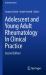 Adolescent and Young Adult Rheumatology in Clinical Practice