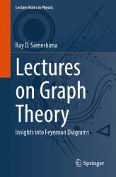 Lectures on Graph Theory : Insights into Feynman Diagrams